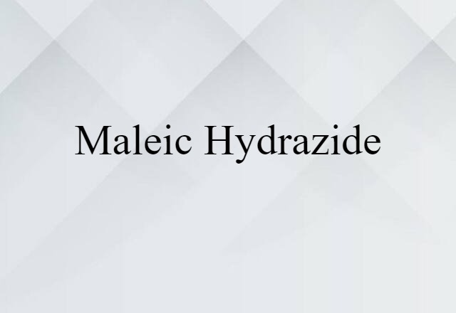 Maleic Hydrazide (noun) Definition, Meaning & Examples