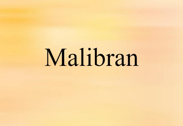 Malibran (noun) Definition, Meaning & Examples