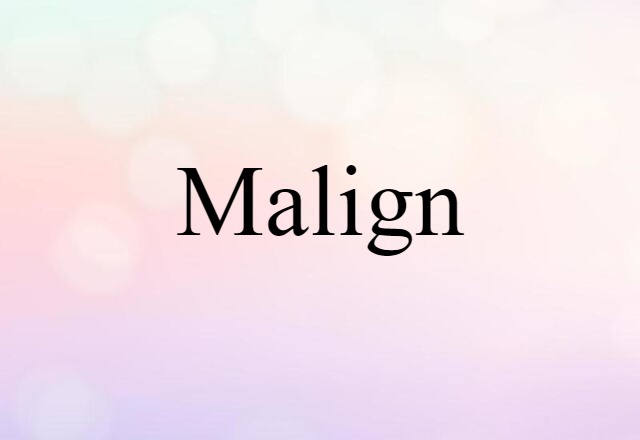 malign