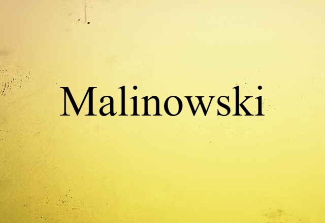 Malinowski (noun) Definition, Meaning & Examples