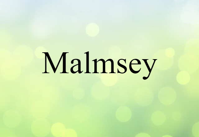 Malmsey (noun) Definition, Meaning & Examples