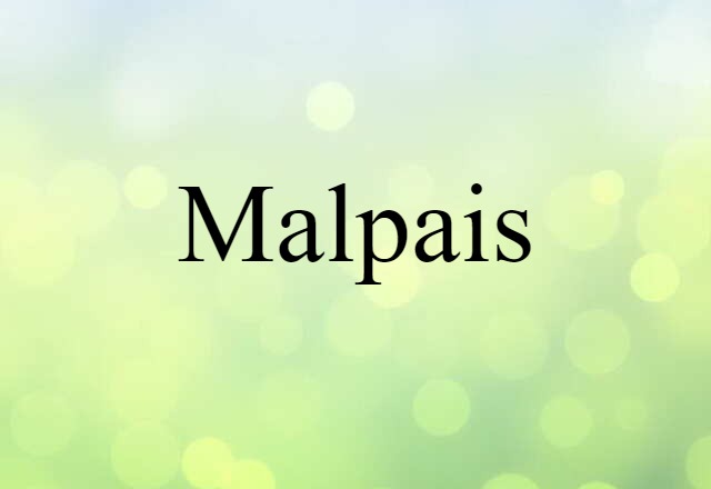 Malpais (noun) Definition, Meaning & Examples