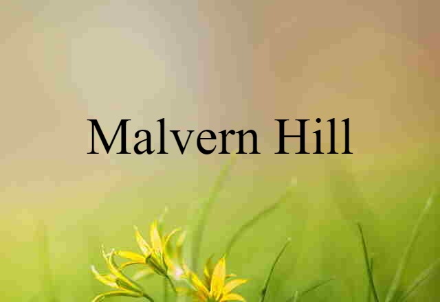 Malvern Hill (noun) Definition, Meaning & Examples