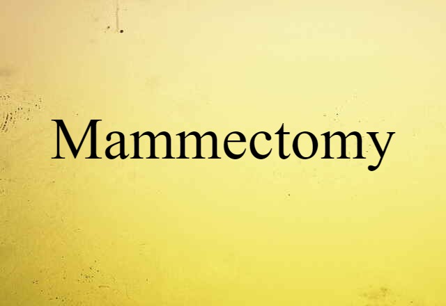 Mammectomy (noun) Definition, Meaning & Examples