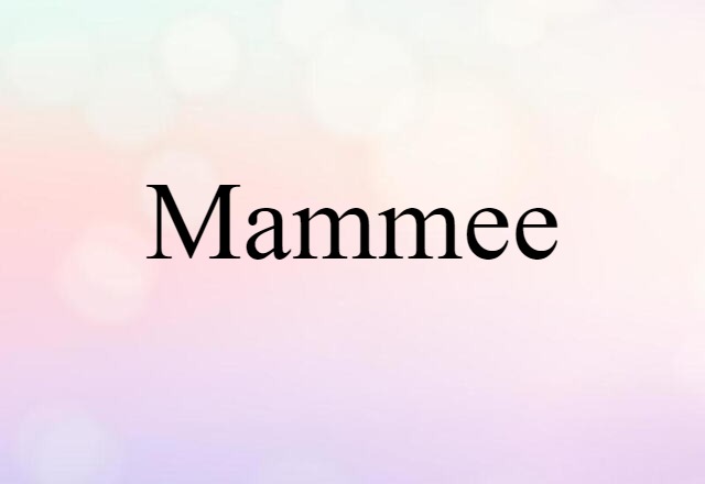 Mammee (noun) Definition, Meaning & Examples