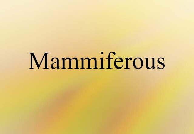 Mammiferous (noun) Definition, Meaning & Examples