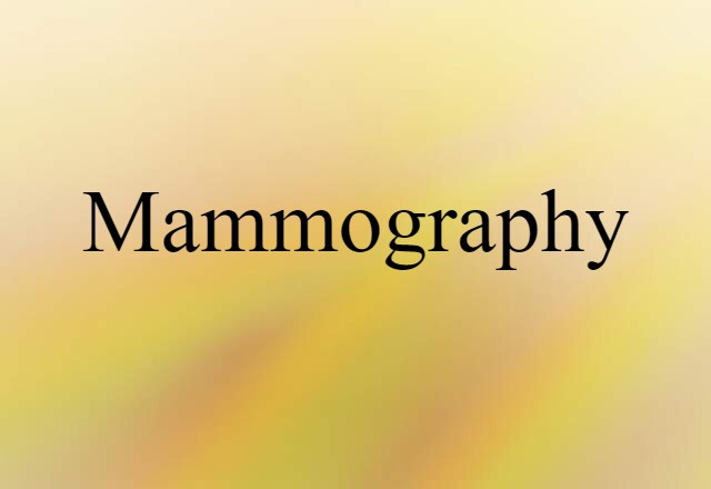 Mammography (noun) Definition, Meaning & Examples