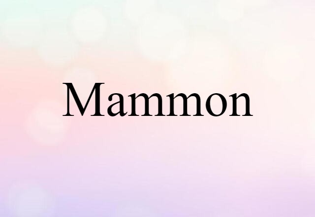 Mammon (noun) Definition, Meaning & Examples