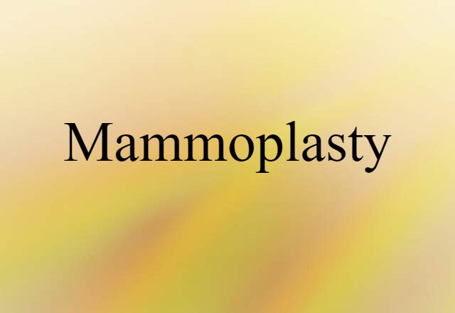 Mammoplasty (noun) Definition, Meaning & Examples