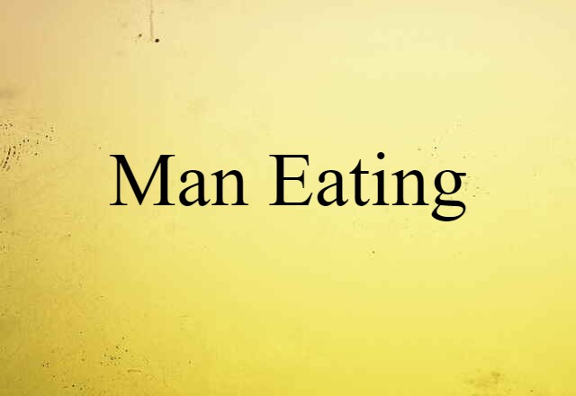 Man-eating (noun) Definition, Meaning & Examples