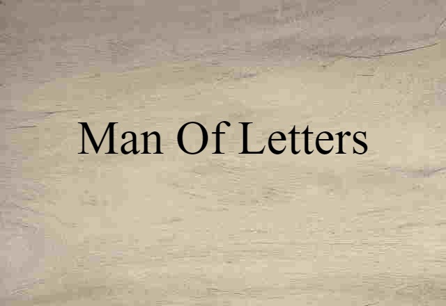 Man Of Letters (noun) Definition, Meaning & Examples