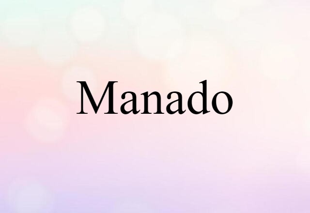 Manado (noun) Definition, Meaning & Examples