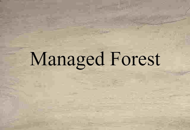 Managed Forest (noun) Definition, Meaning & Examples