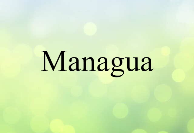 Managua (noun) Definition, Meaning & Examples