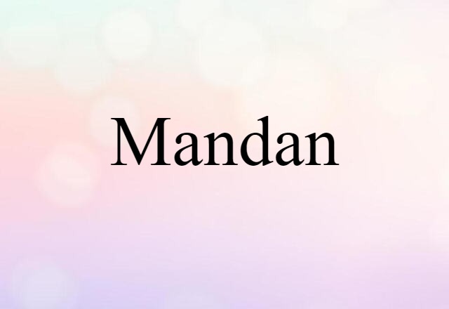 Mandan (noun) Definition, Meaning & Examples