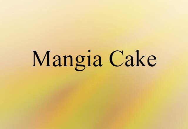 Mangia-cake (noun) Definition, Meaning & Examples