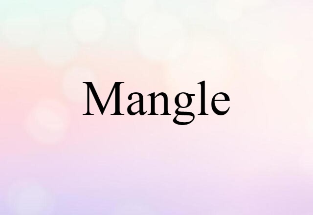 Mangle (noun) Definition, Meaning & Examples