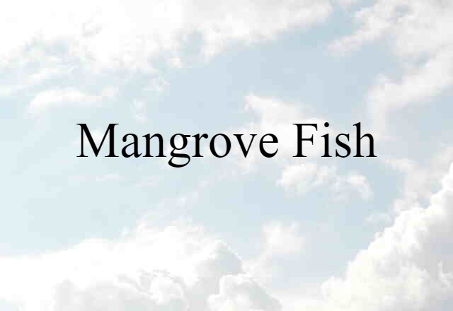 Mangrove Fish (noun) Definition, Meaning & Examples