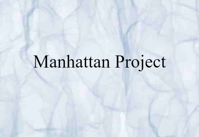 Manhattan Project (noun) Definition, Meaning & Examples