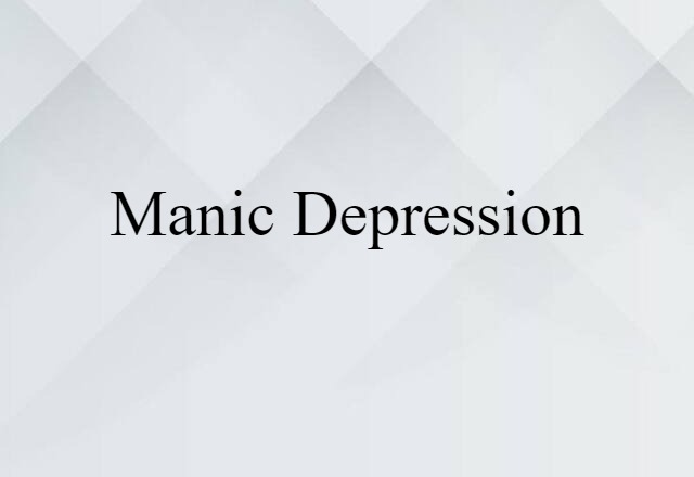 Manic Depression (noun) Definition, Meaning & Examples