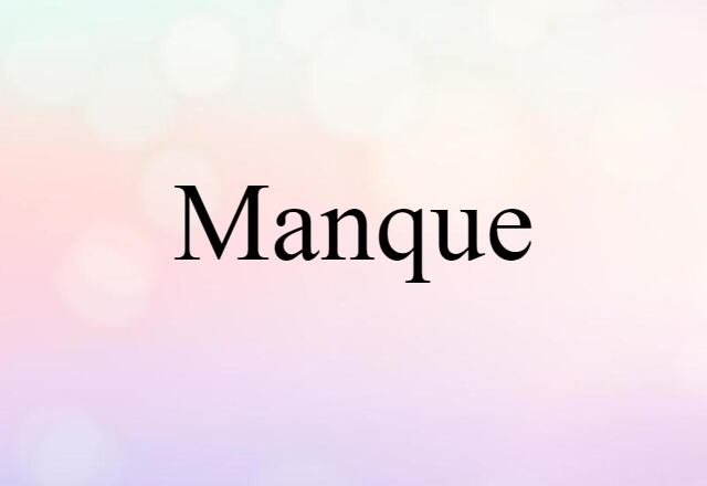 Manque (noun) Definition, Meaning & Examples