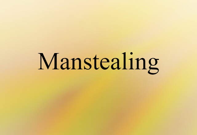 Manstealing (noun) Definition, Meaning & Examples