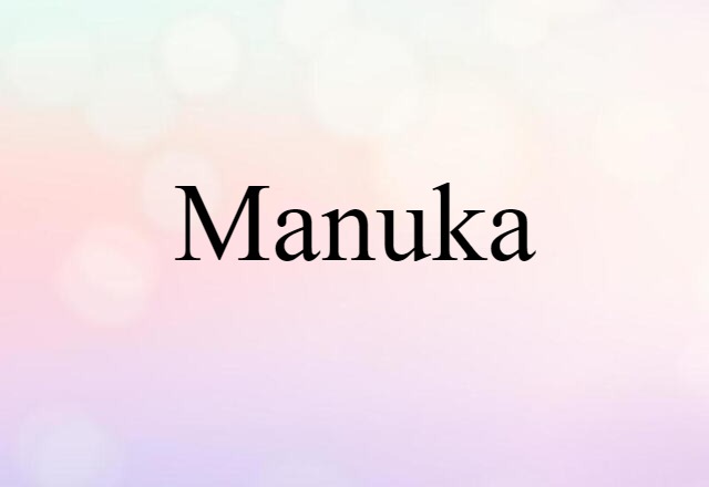 Manuka (noun) Definition, Meaning & Examples