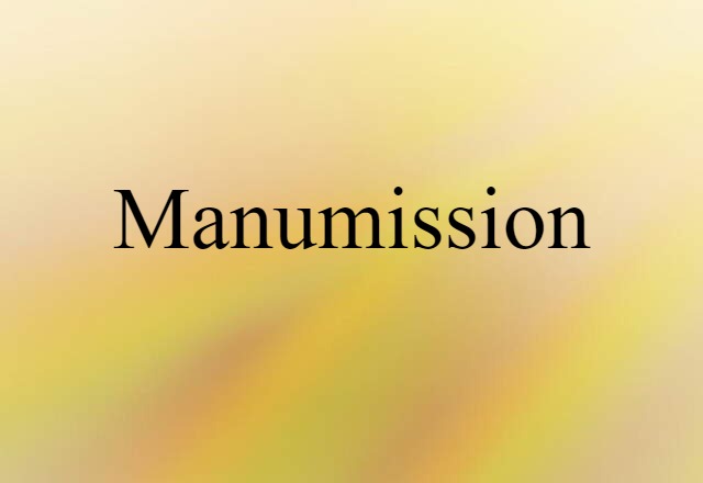 Manumission (noun) Definition, Meaning & Examples