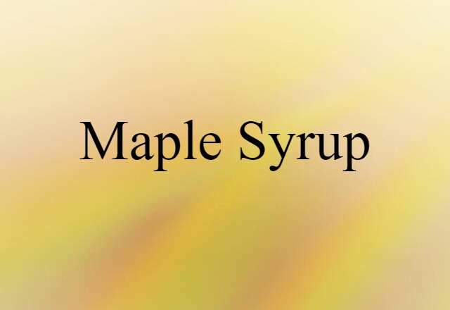 Maple Syrup (noun) Definition, Meaning & Examples