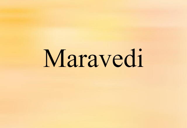 Maravedi (noun) Definition, Meaning & Examples