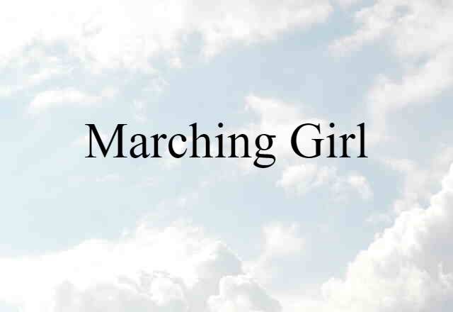 Marching Girl (noun) Definition, Meaning & Examples