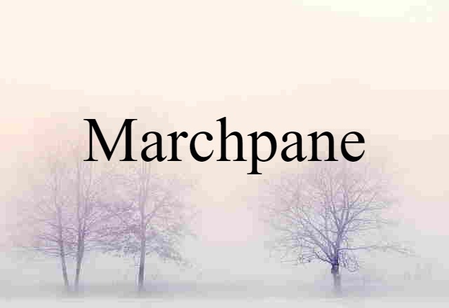 Marchpane (noun) Definition, Meaning & Examples