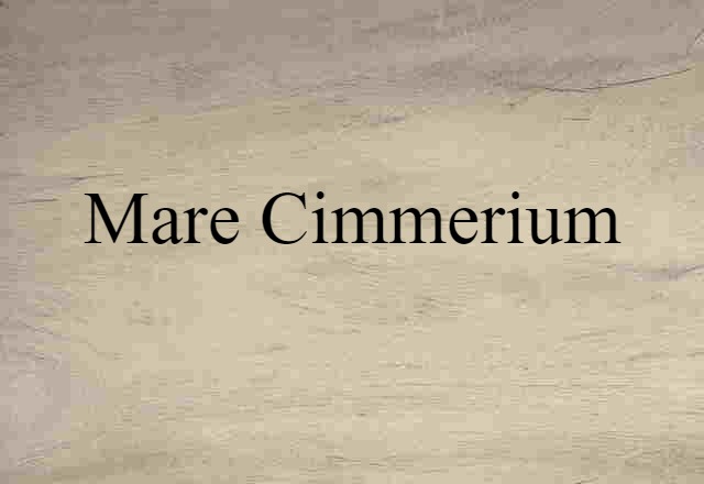 Mare Cimmerium (noun) Definition, Meaning & Examples