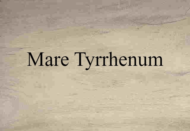 Mare Tyrrhenum (noun) Definition, Meaning & Examples