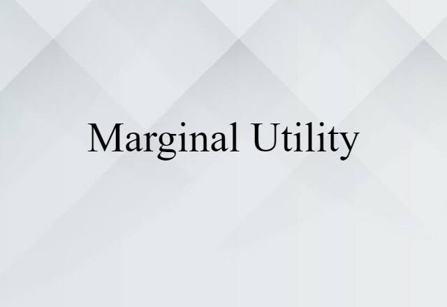 Marginal Utility (noun) Definition, Meaning & Examples