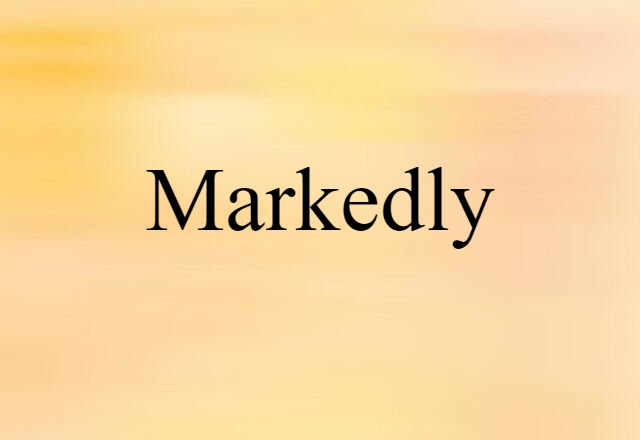 markedly