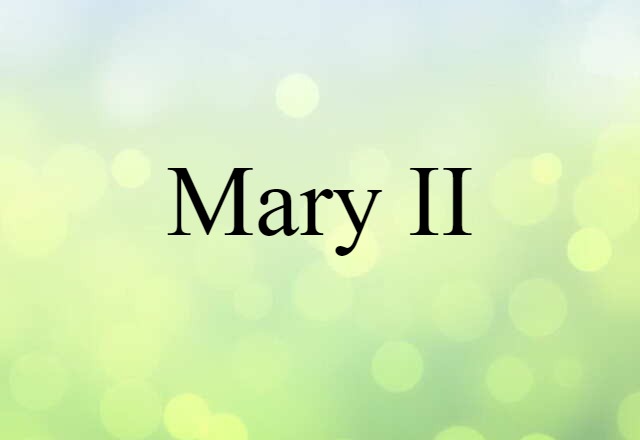 Mary II (noun) Definition, Meaning & Examples