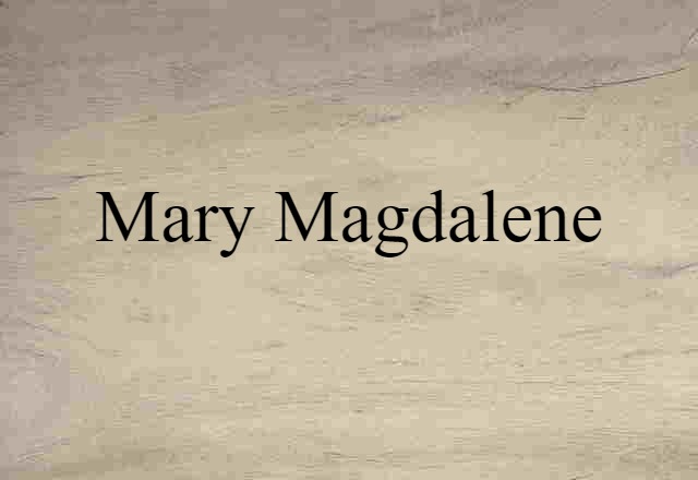 Mary Magdalene (noun) Definition, Meaning & Examples