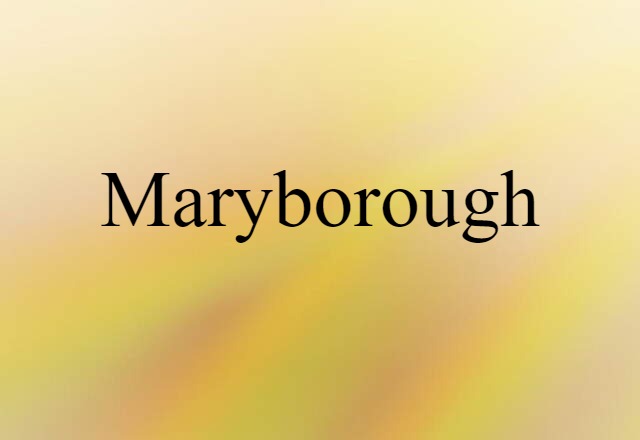 Maryborough (noun) Definition, Meaning & Examples