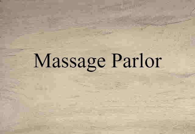 Massage Parlor (noun) Definition, Meaning & Examples