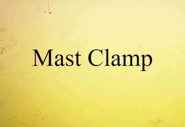 Mast Clamp (noun) Definition, Meaning & Examples