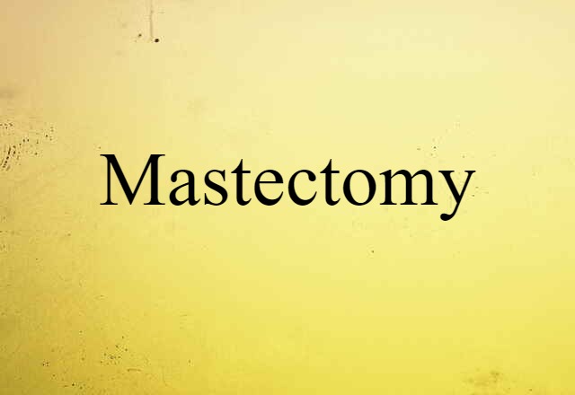 Mastectomy (noun) Definition, Meaning & Examples