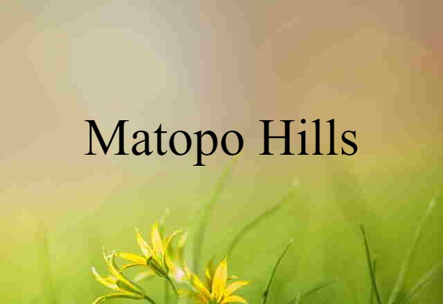 Matopo Hills (noun) Definition, Meaning & Examples