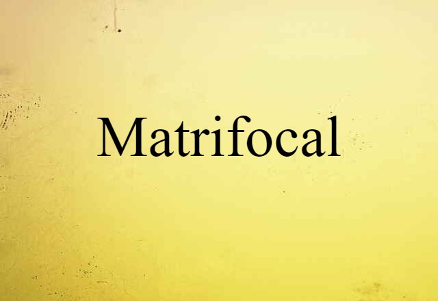 matrifocal