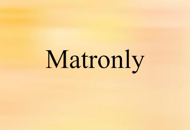 matronly