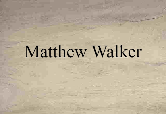 Matthew Walker (noun) Definition, Meaning & Examples