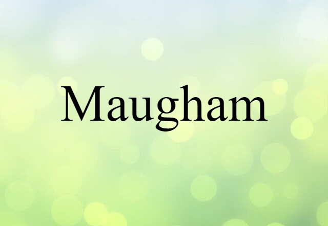 Maugham (noun) Definition, Meaning & Examples