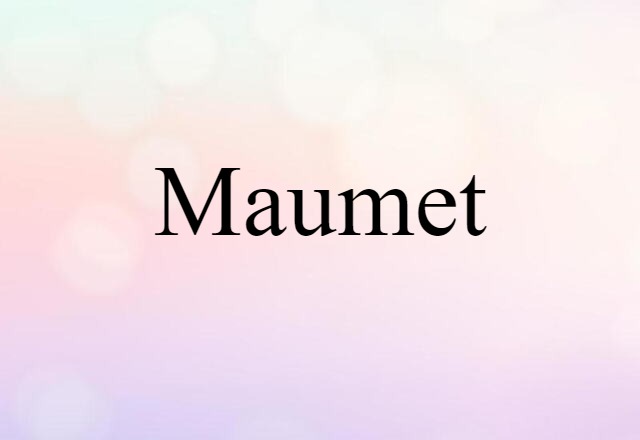 Maumet (noun) Definition, Meaning & Examples