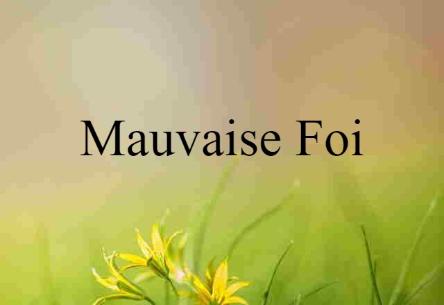 mauvaise foi