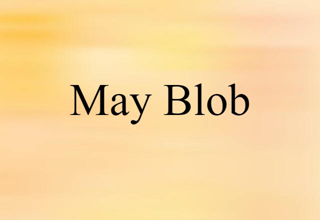 May-blob (noun) Definition, Meaning & Examples